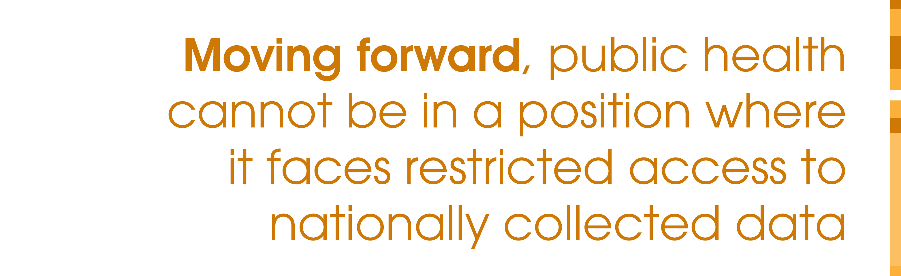 Moving forward, public health cannot be in a position where it faces restricted access to nationally collected data.