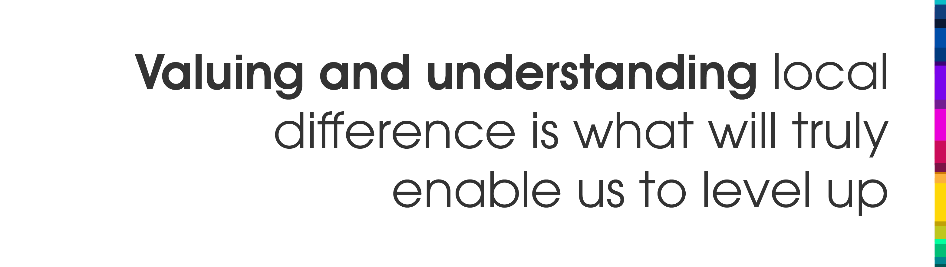 Valuing and understanding local difference is what will truly enable us to level up.