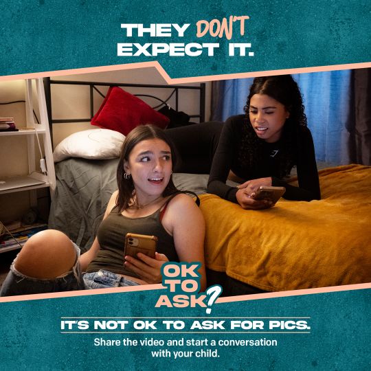 Two teenage girls sitting on a bed looking at phones with text: “They DON’T expect it. OK to ask? It’s not OK to ask for pics.”