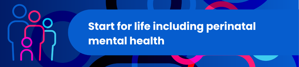 Start for Life including Perinatal Mental Health in bold text
