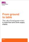 A sheet of paper with the title From ground to table: The role of local government in local food and drink supply chains