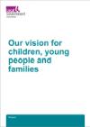 White document image with green text which reads 'our vision for children, young people and families'
