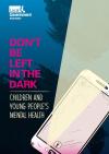 Don't be left in the dark: children and young people's mental health