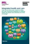 Must know: integrated health and care, How do you know your council is doing all it can to promote integration to improve health and social care outcomes at a time of change?