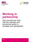 Working in partnership. How councils can work with the voluntary sector to increase civic participation.