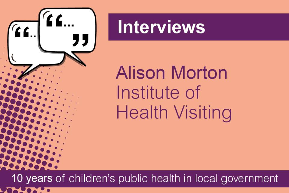Interviews. Alison Morton. Institute of Health Visiting
