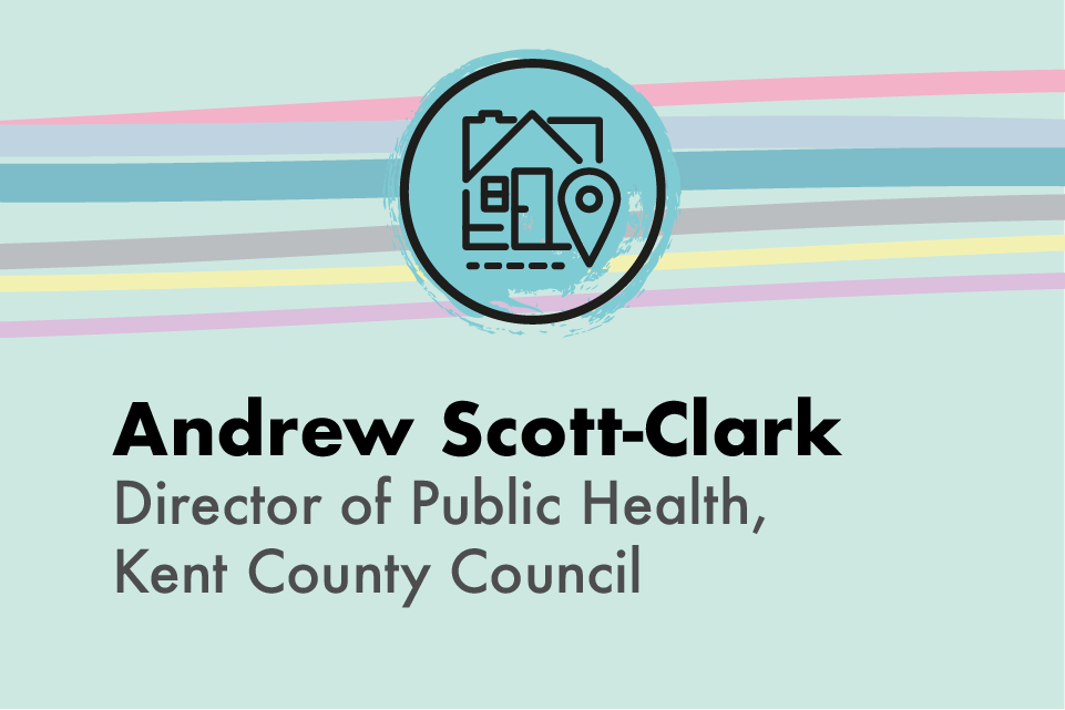Graphic with icon of a building or house and text Mr Andrew Scott-Clark, Director of Public Health, Kent County Council