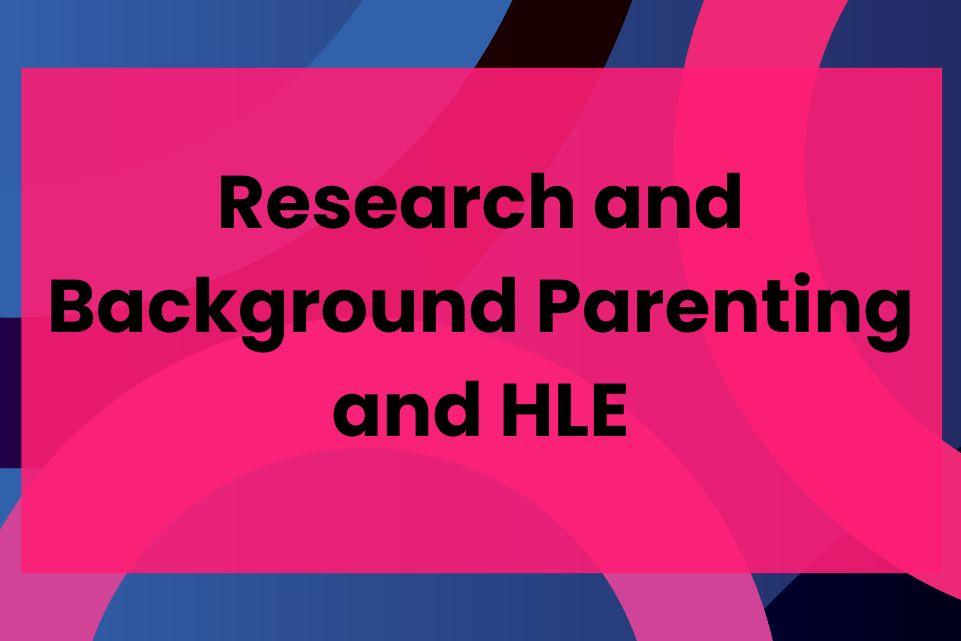 Research and Background Parenting and HLE